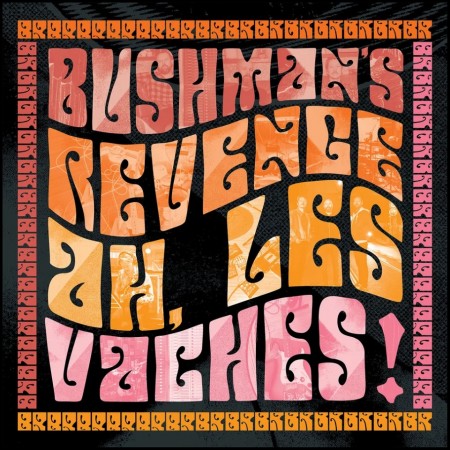 (CD RELEASE 29/5, 2026) BUSHMAN'S REVENGE - AH, LES VACHES