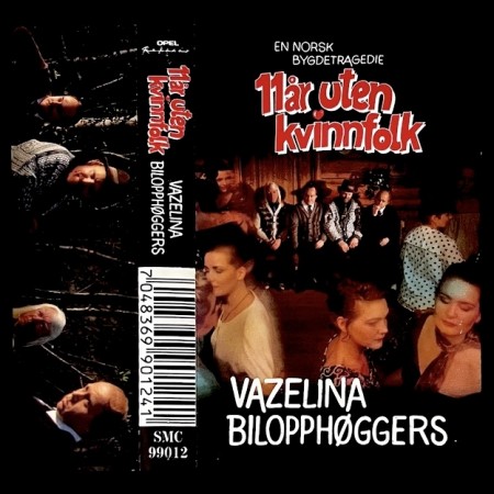 (MC) VAZELINA BILOPPHØGGERS - 11 ÅR UTEN KVINNFOLK (EN NORSK BYGDETRAGEDIE)