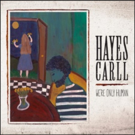 (LP) HAYES CARLL - WE'RE ONLY HUMAN