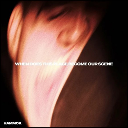 (LP RELEASE 5/6, 2026) HAMMOK - WHEN DOES THIS PLACE BECOME OUR SCENE